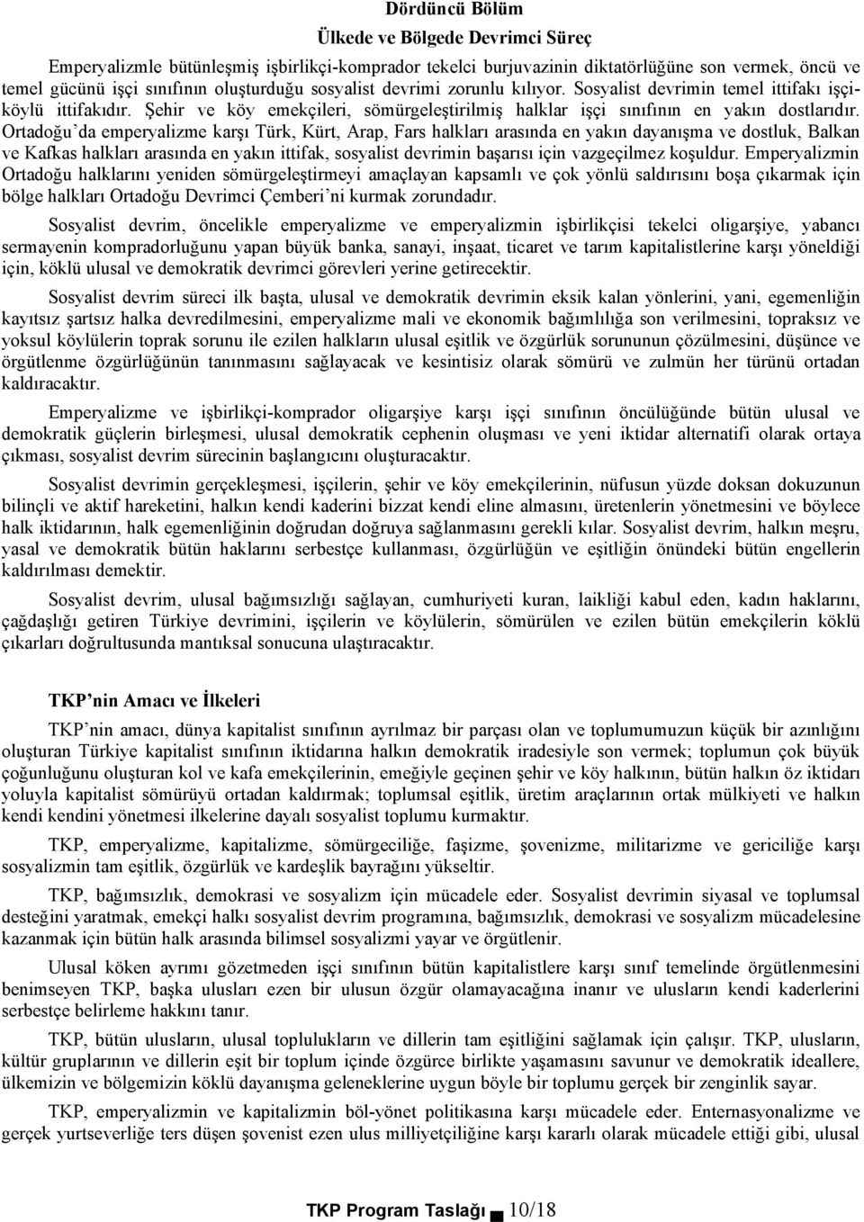 Ortadoğu da emperyalizme karşı Türk, Kürt, Arap, Fars halkları arasında en yakın dayanışma ve dostluk, Balkan ve Kafkas halkları arasında en yakın ittifak, sosyalist devrimin başarısı için