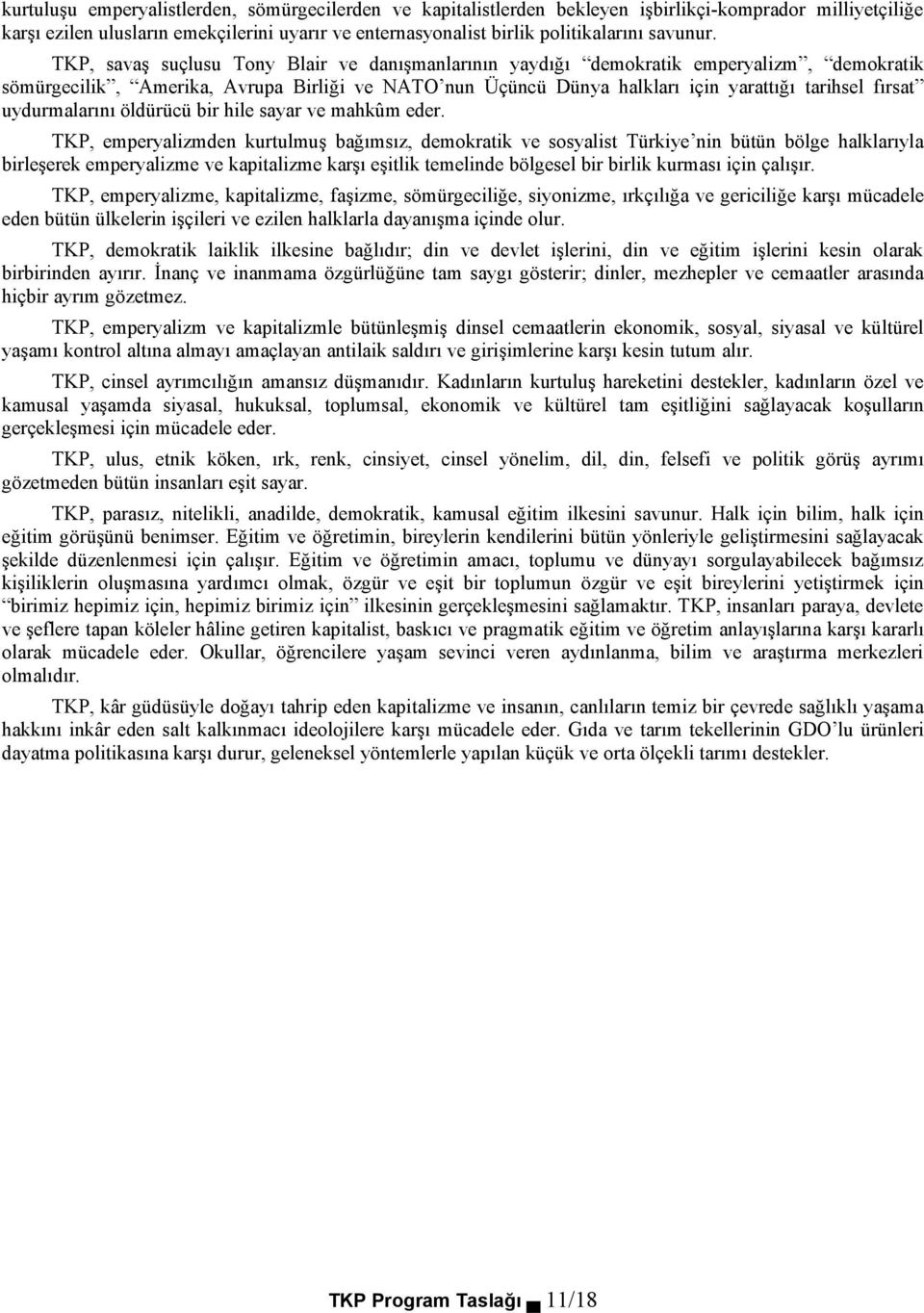 TKP, savaş suçlusu Tony Blair ve danışmanlarının yaydığı demokratik emperyalizm, demokratik sömürgecilik, Amerika, Avrupa Birliği ve NATO nun Üçüncü Dünya halkları için yarattığı tarihsel fırsat