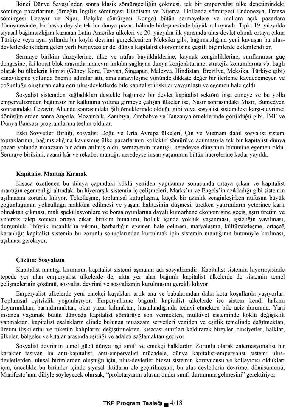 oynadı. Tıpkı 19. yüzyılda siyasal bağımsızlığını kazanan Latin Amerika ülkeleri ve 20.