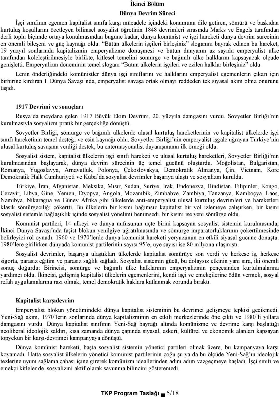 oldu. Bütün ülkelerin işçileri birleşiniz sloganını bayrak edinen bu hareket, 19 yüzyıl sonlarında kapitalizmin emperyalizme dönüşmesi ve bütün dünyanın az sayıda emperyalist ülke tarafından