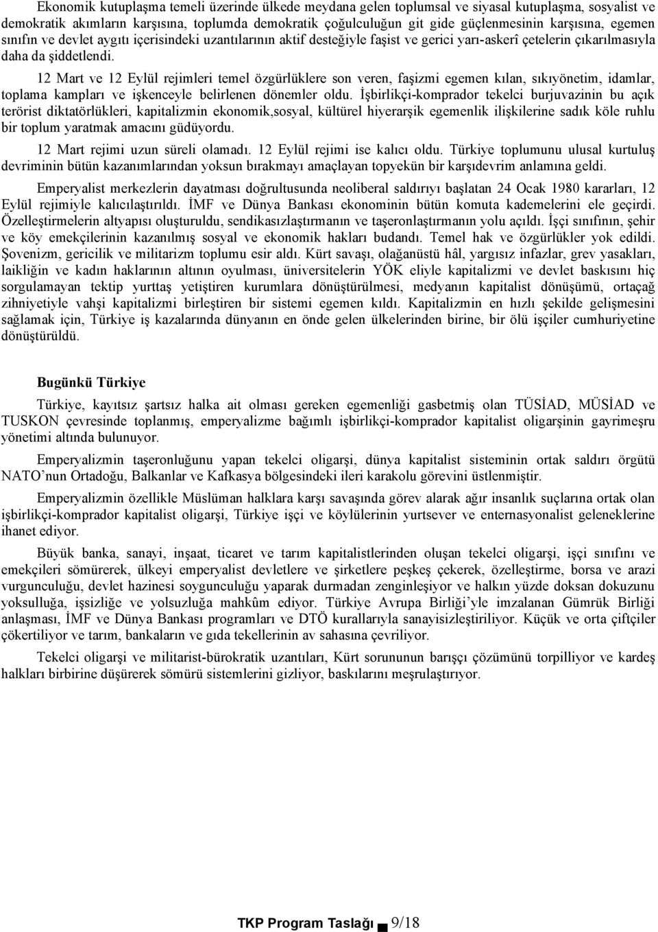 12 Mart ve 12 Eylül rejimleri temel özgürlüklere son veren, faşizmi egemen kılan, sıkıyönetim, idamlar, toplama kampları ve işkenceyle belirlenen dönemler oldu.