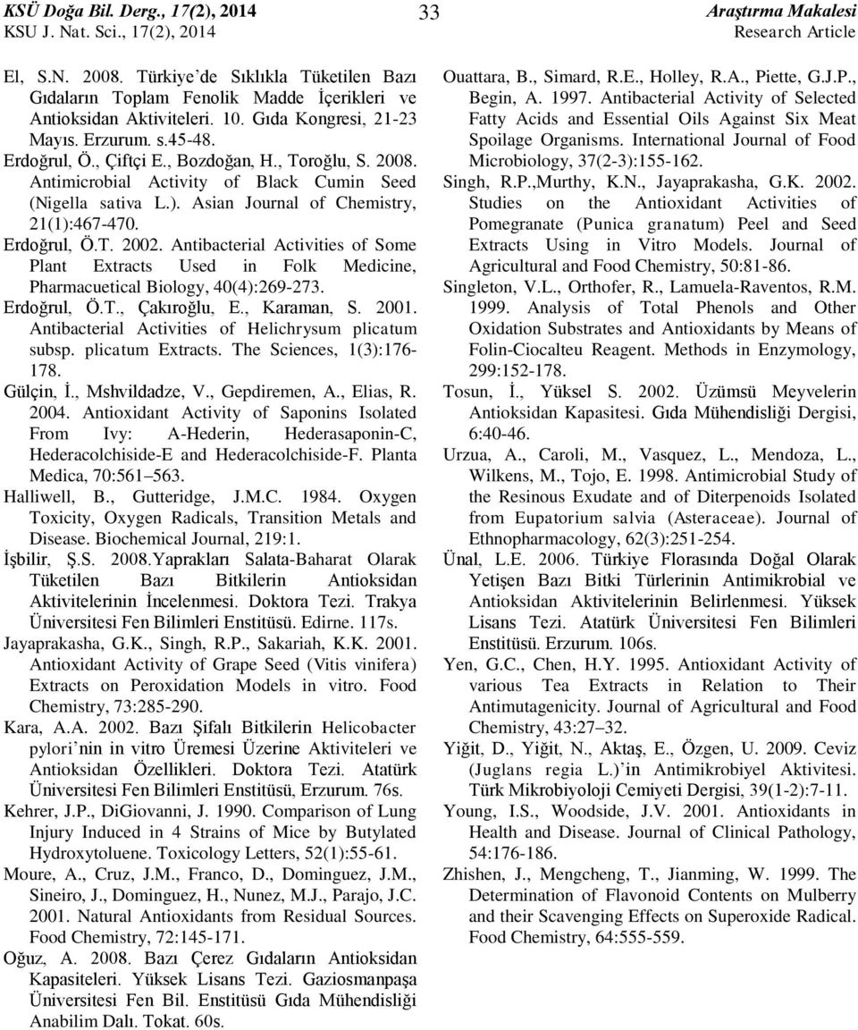 Antibacterial Activities of Some Plant Extracts Used in Folk Medicine, Pharmacuetical Biology, 4(4):269-273. Erdoğrul, Ö.T., Çakıroğlu, E., Karaman, S. 2.