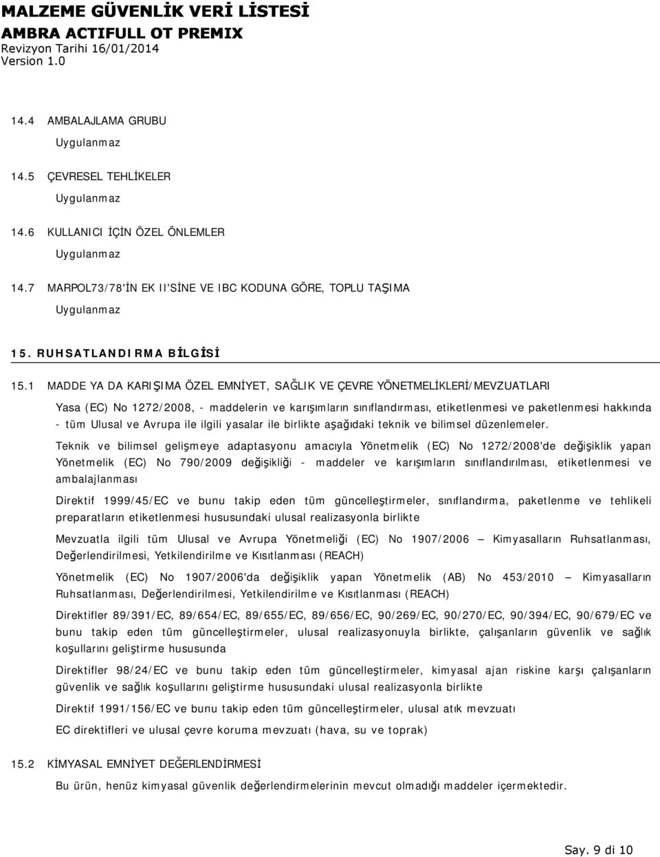 Ulusal ve Avrupa ile ilgili yasalar ile birlikte aşağıdaki teknik ve bilimsel düzenlemeler.