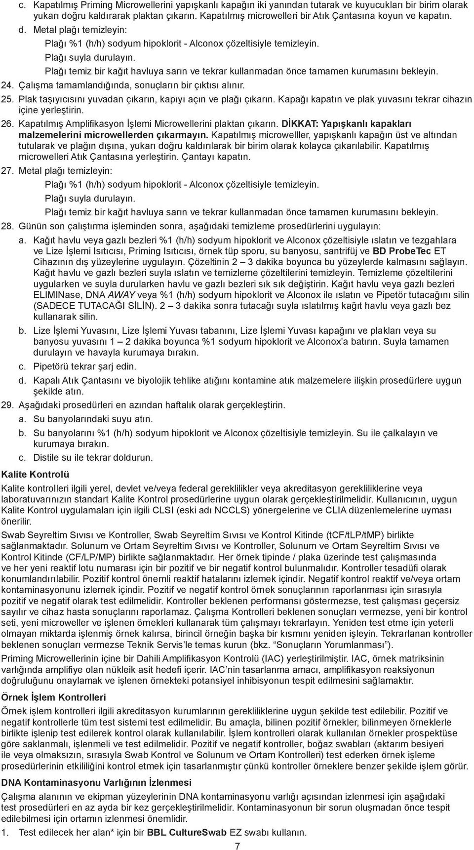 Plağı temiz bir kağıt havluya sarın ve tekrar kullanmadan önce tamamen kurumasını bekleyin. 24. Çalışma tamamlandığında, sonuçların bir çıktısı alınır. 25.