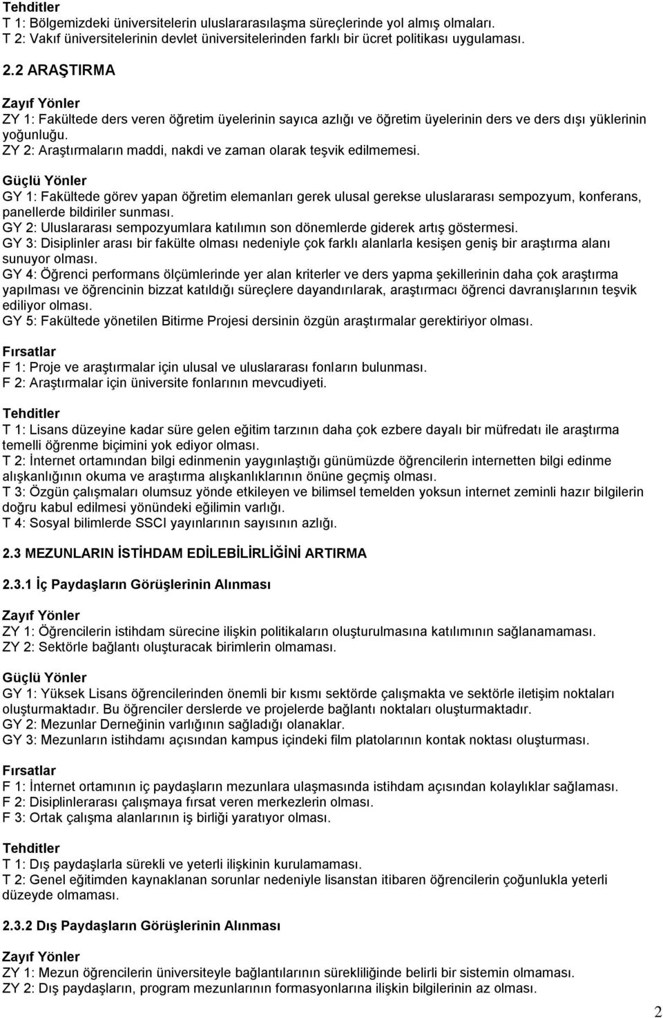 2 ARAġTIRMA ZY 1: Fakültede ders veren öğretim üyelerinin sayıca azlığı ve öğretim üyelerinin ders ve ders dışı yüklerinin yoğunluğu.