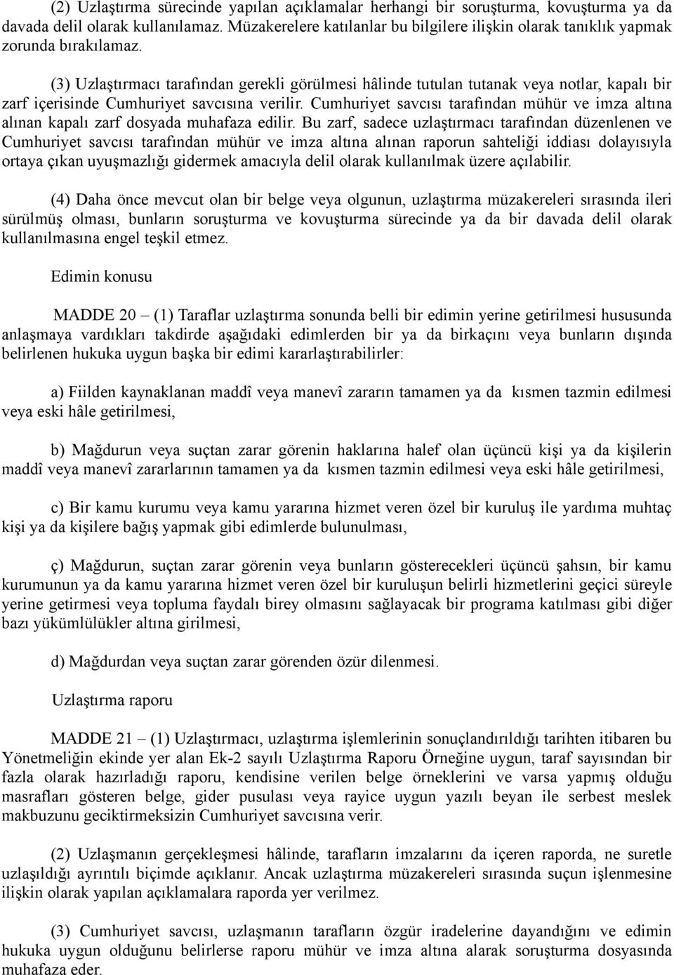 (3) Uzlaştırmacı tarafından gerekli görülmesi hâlinde tutulan tutanak veya notlar, kapalı bir zarf içerisinde Cumhuriyet savcısına verilir.