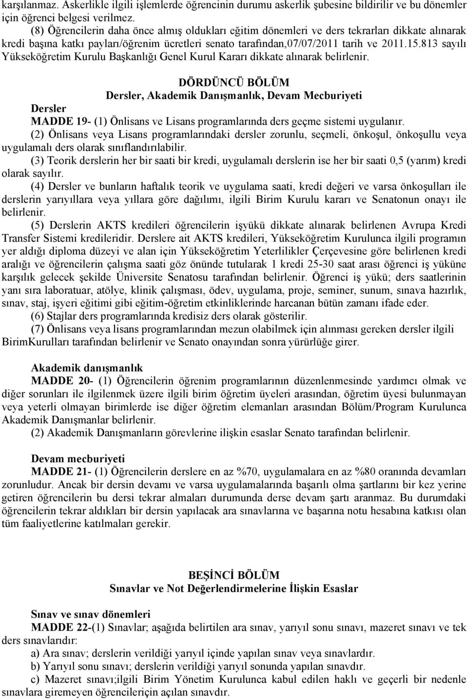 813 sayılı Yükseköğretim Kurulu Başkanlığı Genel Kurul Kararı dikkate alınarak belirlenir.