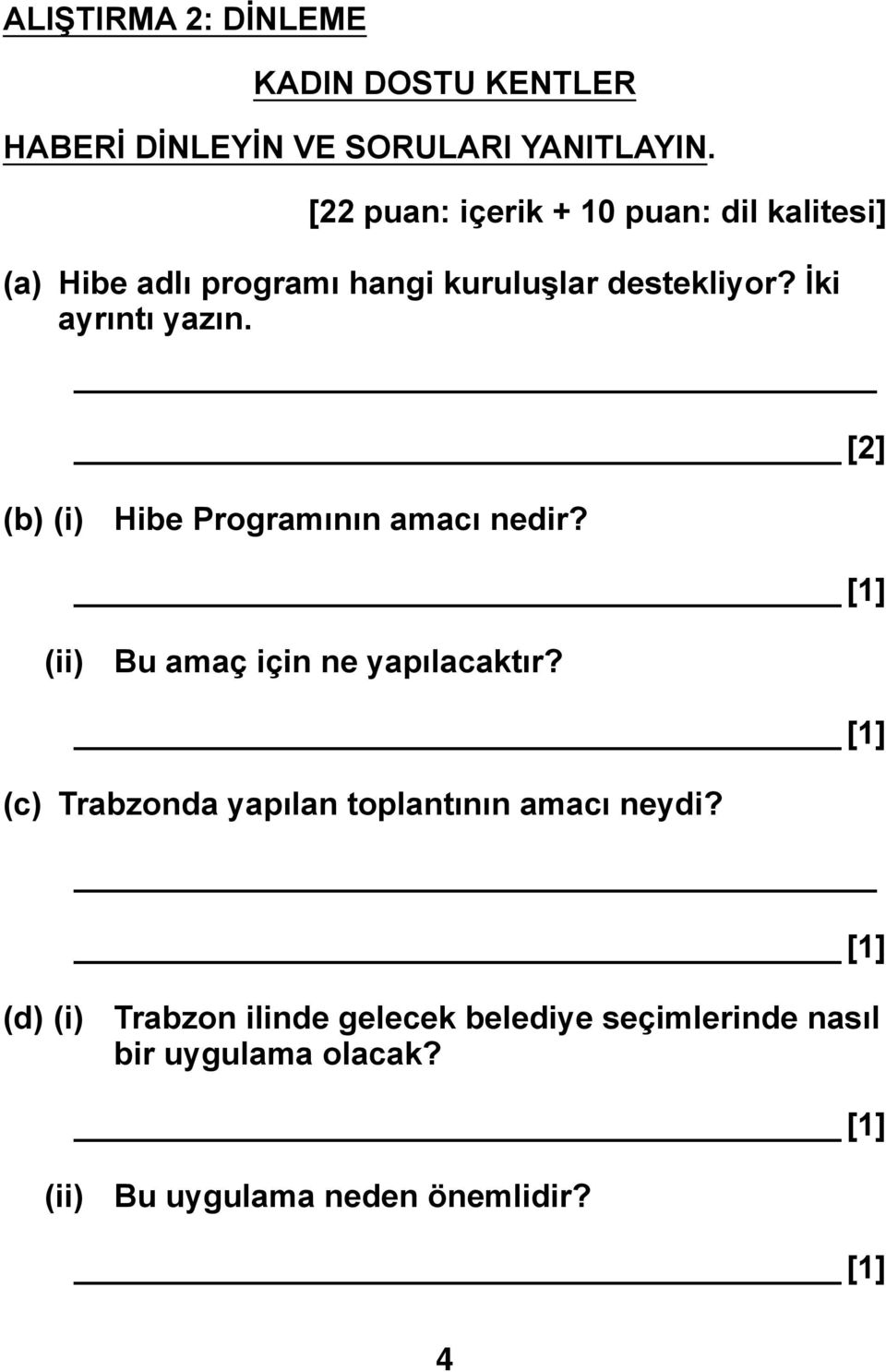 İki ayrıntı yazın. [2] (b) (i) Hibe Programının amacı nedir? (ii) Bu amaç için ne yapılacaktır?