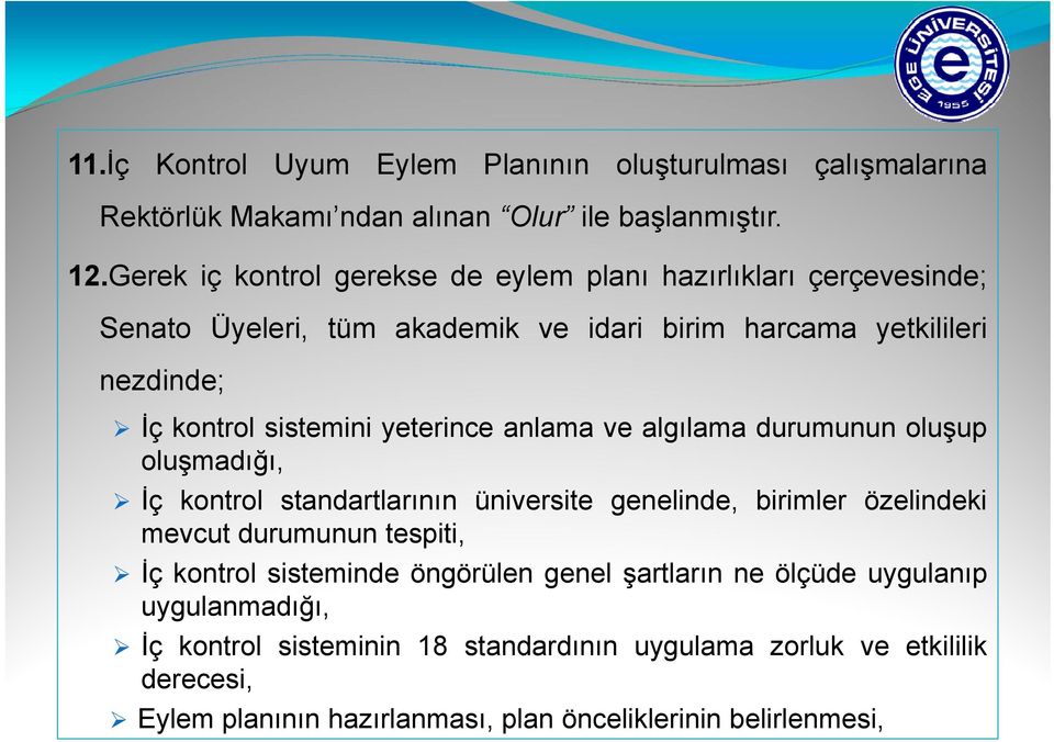 yeterince anlama ve algılama durumunun oluşup oluşmadığı, İç kontrol standartlarının üniversite genelinde, birimler özelindeki mevcut durumunun tespiti, İç kontrol