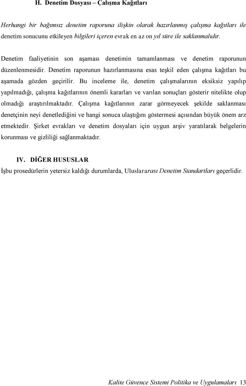 Denetim raporunun hazırlanmasına esas teşkil eden çalışma kağıtları bu aşamada gözden geçirilir.