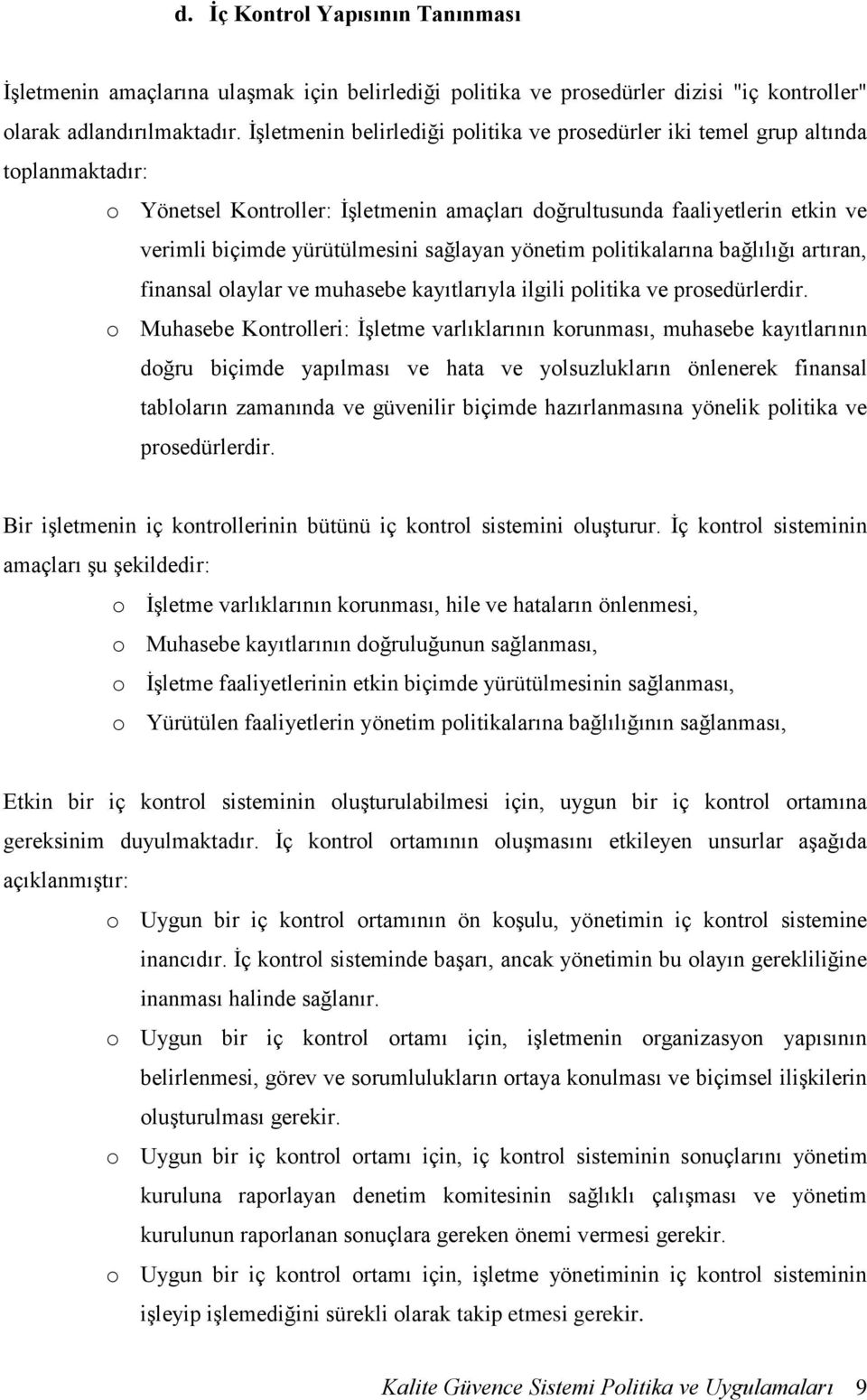 sağlayan yönetim politikalarına bağlılığı artıran, finansal olaylar ve muhasebe kayıtlarıyla ilgili politika ve prosedürlerdir.