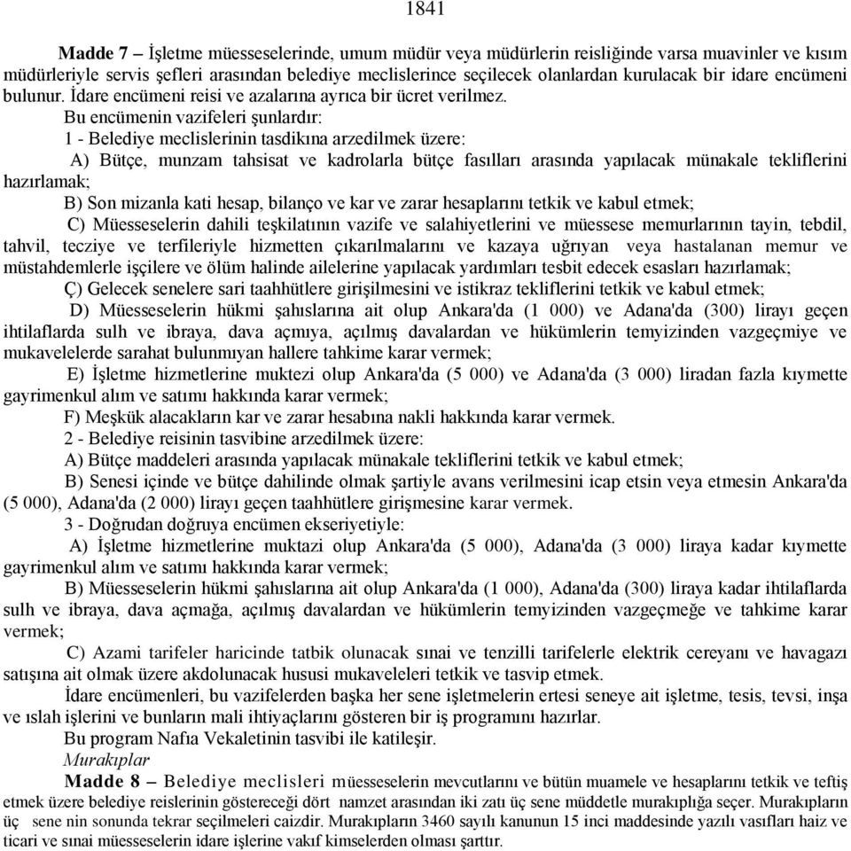 Bu encümenin vazifeleri şunlardır: 1 - Belediye meclislerinin tasdikına arzedilmek üzere: A) Bütçe, munzam tahsisat ve kadrolarla bütçe fasılları arasında yapılacak münakale tekliflerini hazırlamak;