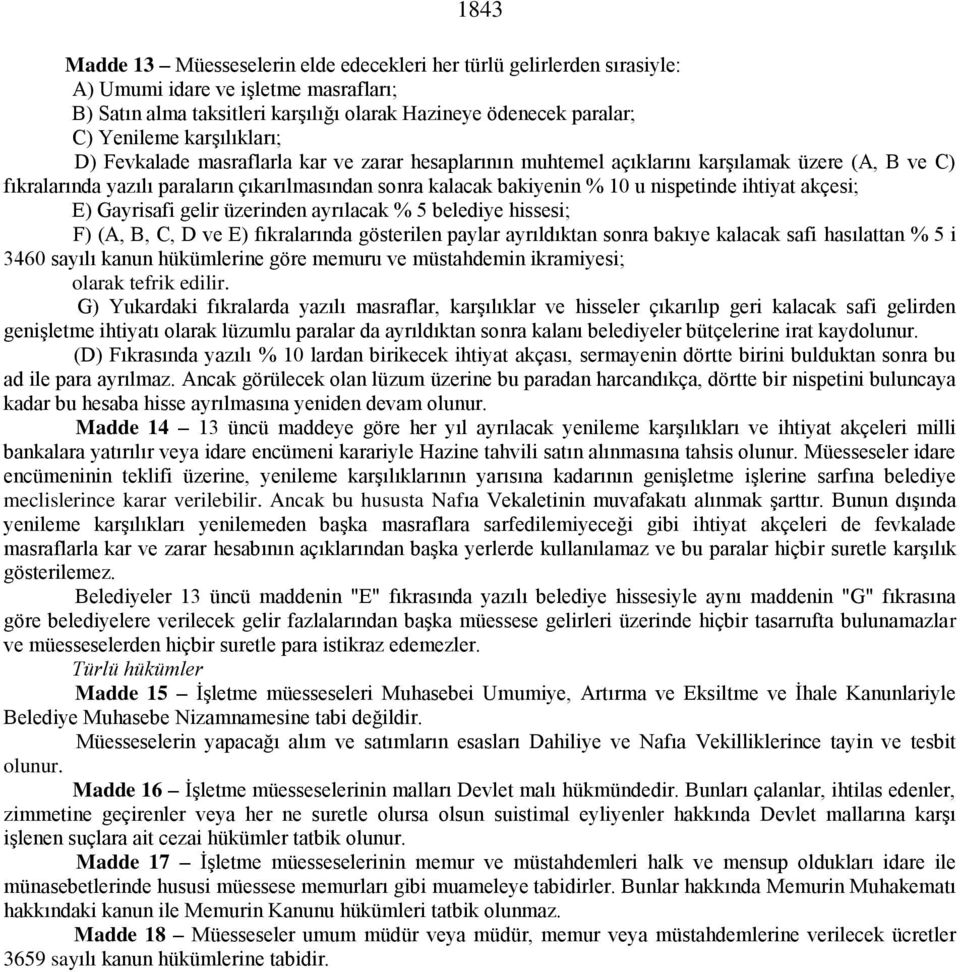 nispetinde ihtiyat akçesi; E) Gayrisafi gelir üzerinden ayrılacak % 5 belediye hissesi; F) (A, B, C, D ve E) fıkralarında gösterilen paylar ayrıldıktan sonra bakıye kalacak safi hasılattan % 5 i 3460