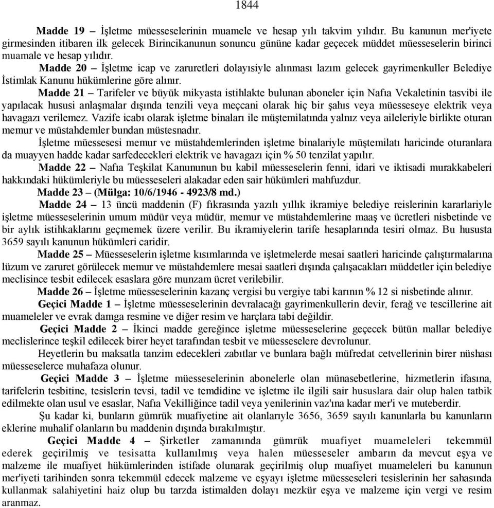 Madde 20 İşletme icap ve zaruretleri dolayısiyle alınması lazım gelecek gayrimenkuller Belediye İstimlak Kanunu hükümlerine göre alınır.