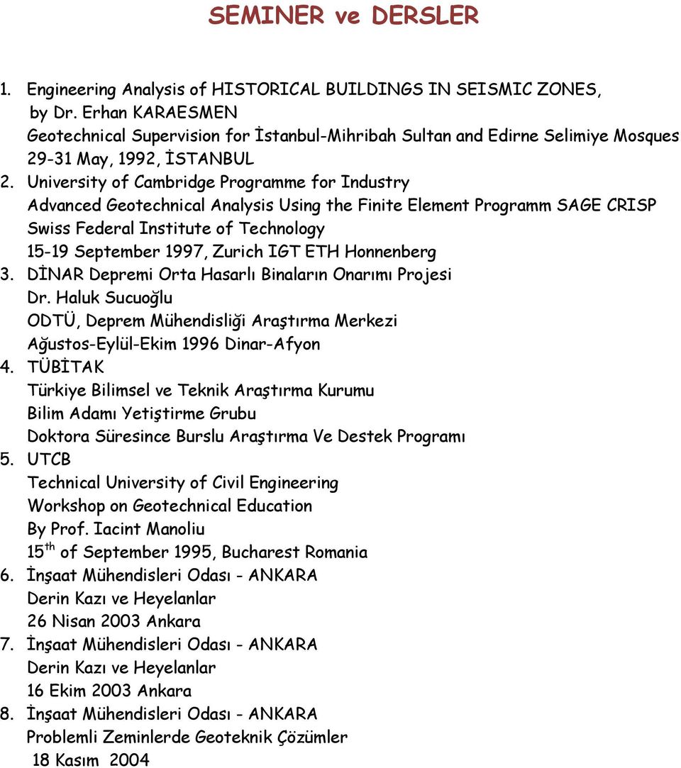 University of Cambridge Programme for Industry Advanced Geotechnical Analysis Using the Finite Element Programm SAGE CRISP Swiss Federal Institute of Technology 15-19 September 1997, Zurich IGT ETH