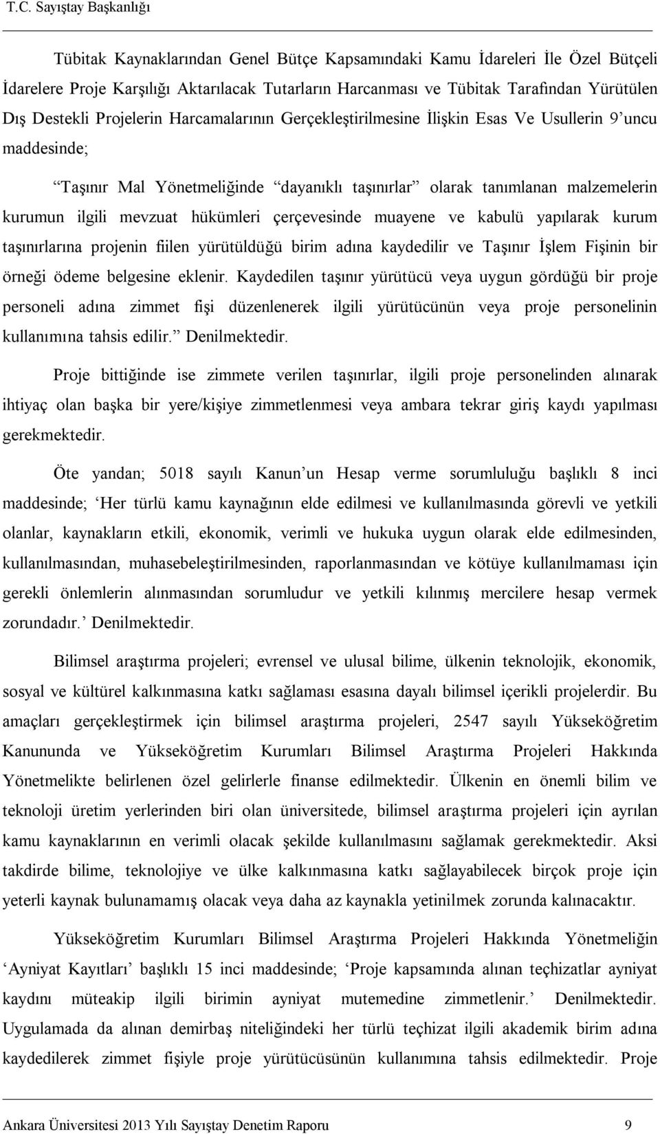 çerçevesinde muayene ve kabulü yapılarak kurum taşınırlarına projenin fiilen yürütüldüğü birim adına kaydedilir ve Taşınır İşlem Fişinin bir örneği ödeme belgesine eklenir.