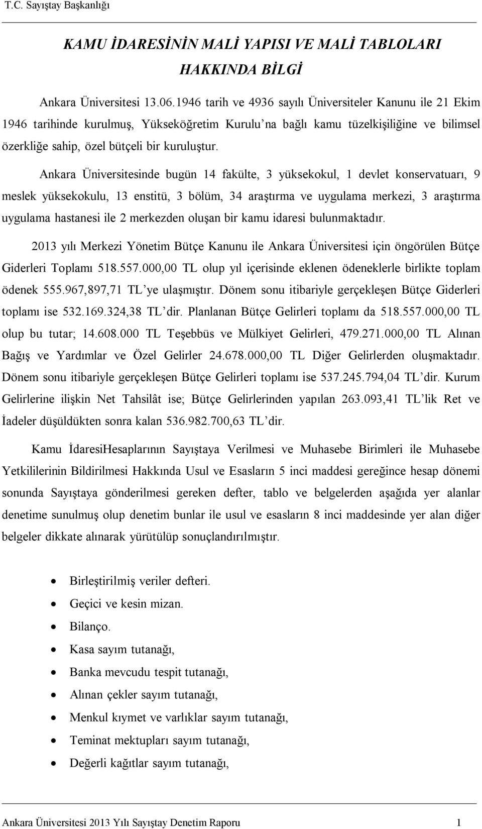 Ankara Üniversitesinde bugün 14 fakülte, 3 yüksekokul, 1 devlet konservatuarı, 9 meslek yüksekokulu, 13 enstitü, 3 bölüm, 34 araştırma ve uygulama merkezi, 3 araştırma uygulama hastanesi ile 2