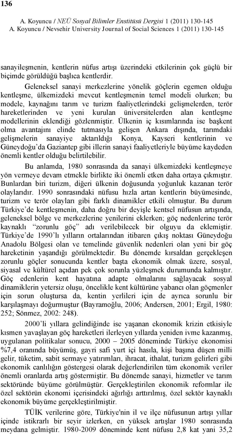 terör hareketlerinden ve yeni kurulan üniversitelerden alan kentleģme modellerinin eklendiği gözlenmiģtir.