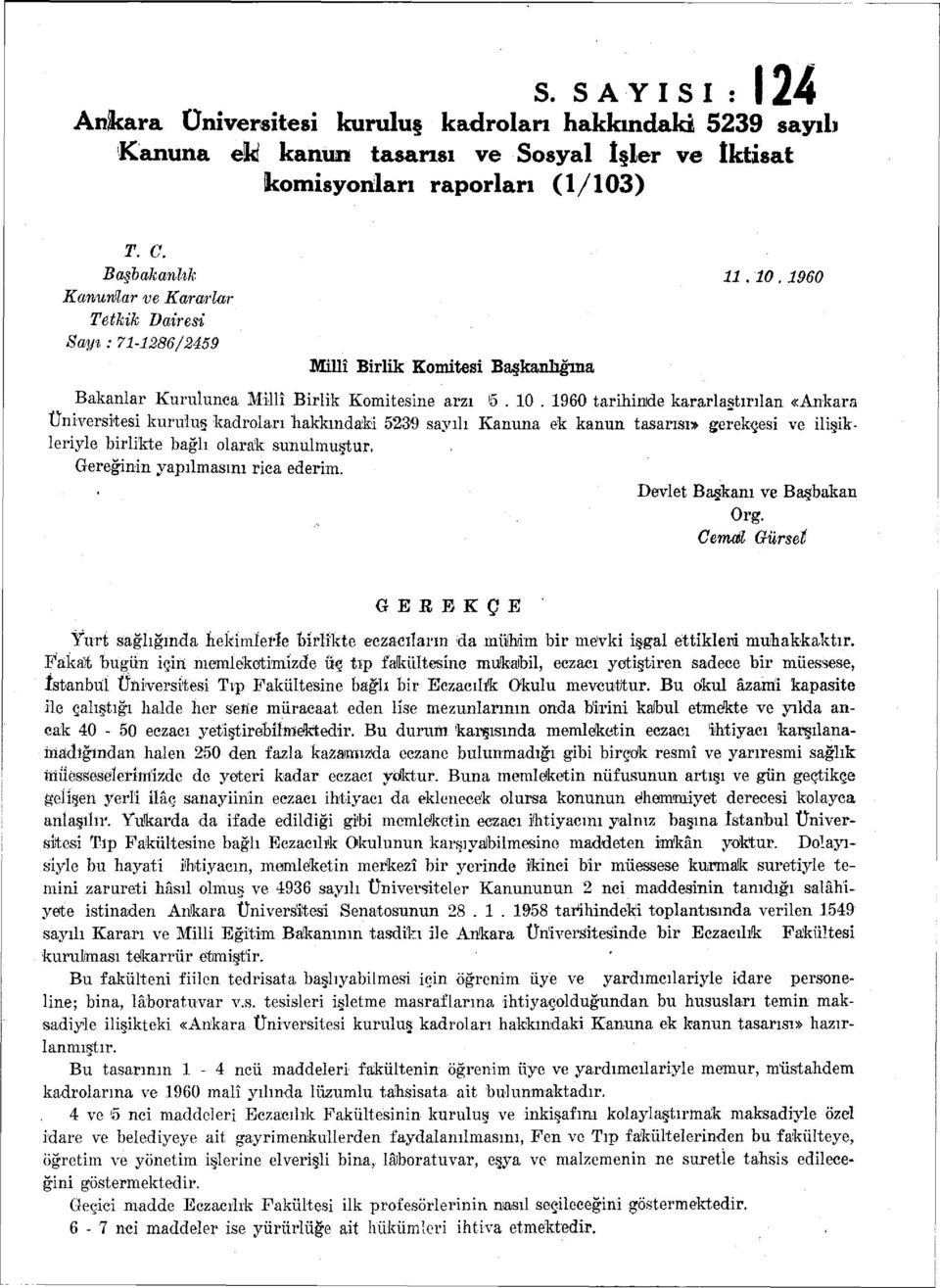 0 tarihimde kararlaştırılan «Ankara Üniversitesi kuruluş kadroları hakkındaki 3 sayılı Kanuna ek kanun tasarısı gerekçesi ve ilişikleriyle birlikte bağlı olarak sunulmuştur, Gereğinin yapılmasını