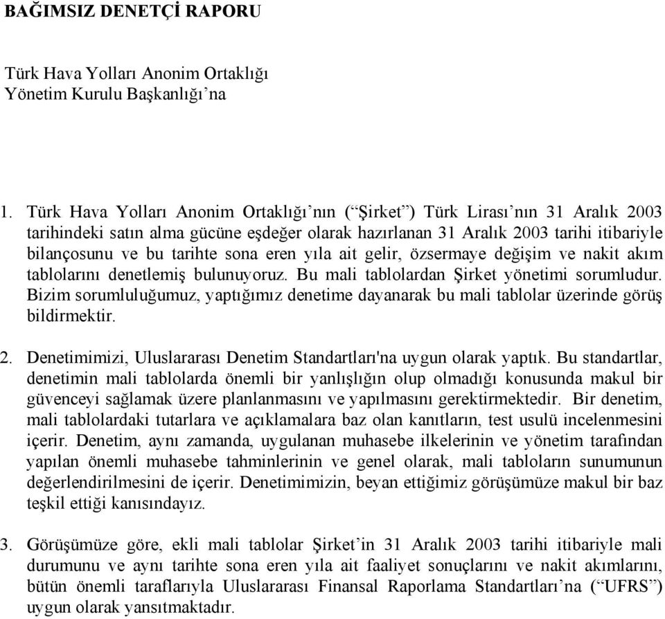 sona eren yıla ait gelir, özsermaye değişim ve nakit akım tablolarını denetlemiş bulunuyoruz. Bu mali tablolardan Şirket yönetimi sorumludur.