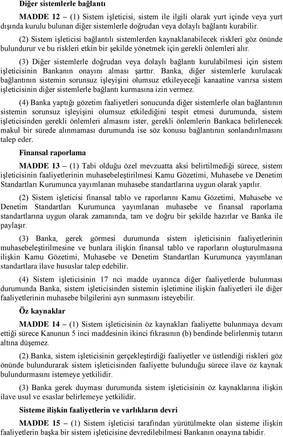 (3) Diğer sistemlerle doğrudan veya dolaylı bağlantı kurulabilmesi için sistem işleticisinin Bankanın onayını alması şarttır.