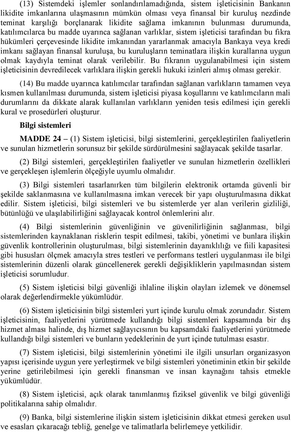 Bankaya veya kredi imkanı sağlayan finansal kuruluşa, bu kuruluşların teminatlara ilişkin kurallarına uygun olmak kaydıyla teminat olarak verilebilir.