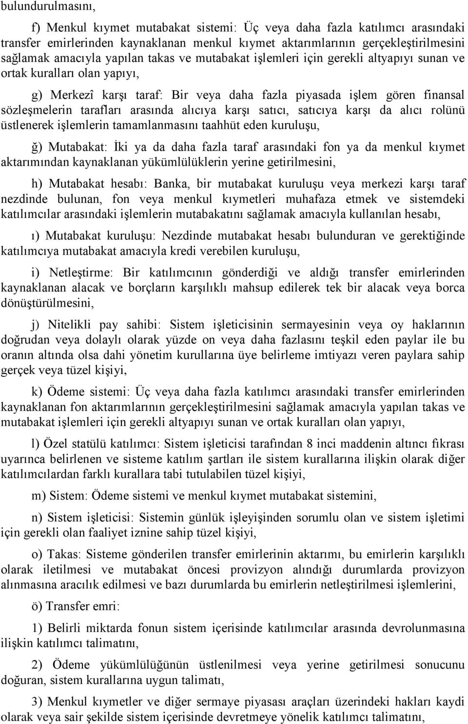 arasında alıcıya karşı satıcı, satıcıya karşı da alıcı rolünü üstlenerek işlemlerin tamamlanmasını taahhüt eden kuruluşu, ğ) Mutabakat: İki ya da daha fazla taraf arasındaki fon ya da menkul kıymet