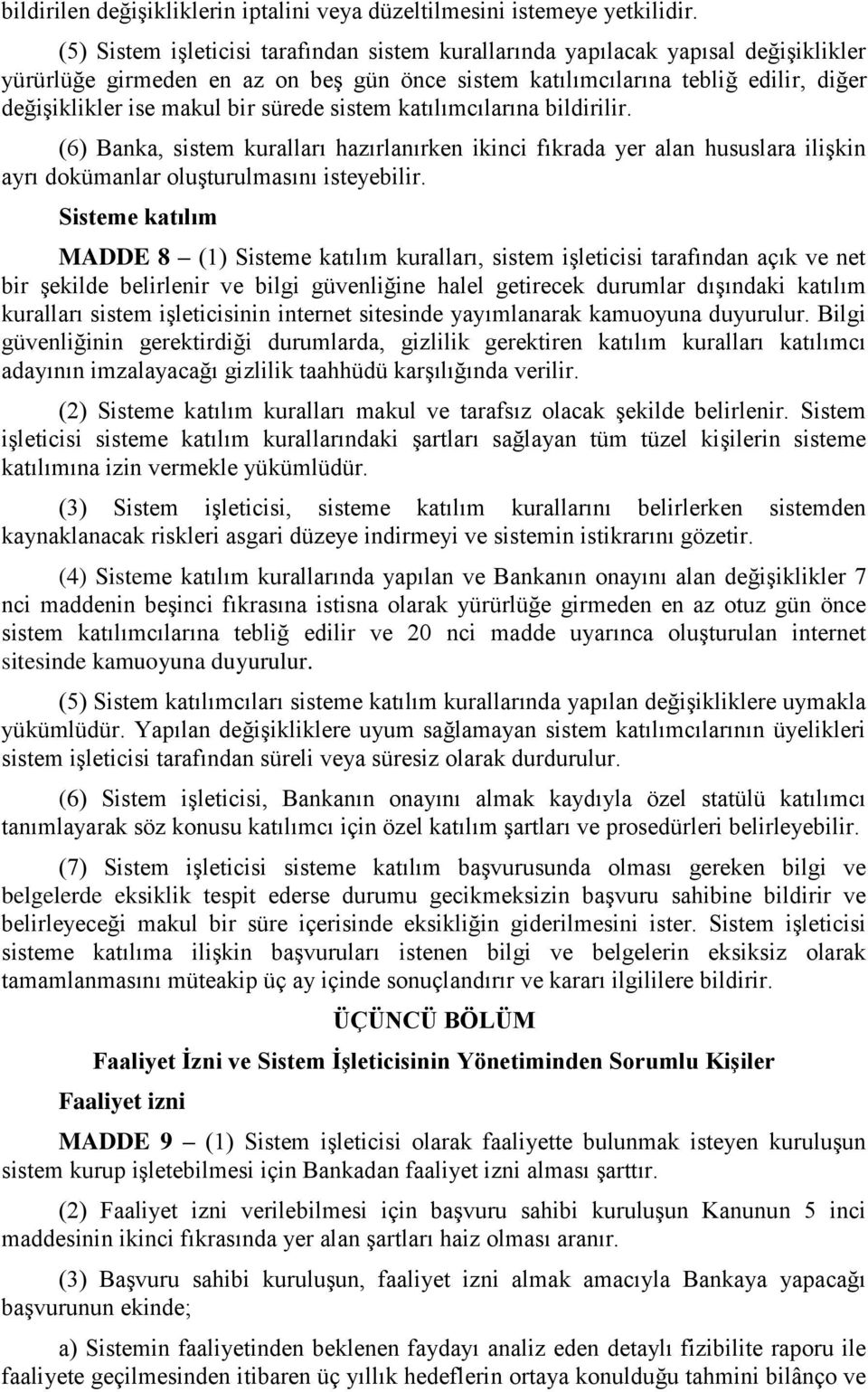 sürede sistem katılımcılarına bildirilir. (6) Banka, sistem kuralları hazırlanırken ikinci fıkrada yer alan hususlara ilişkin ayrı dokümanlar oluşturulmasını isteyebilir.