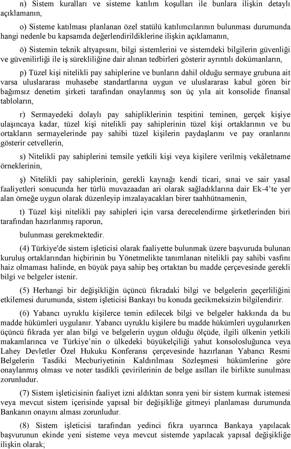 ayrıntılı dokümanların, p) Tüzel kişi nitelikli pay sahiplerine ve bunların dahil olduğu sermaye grubuna ait varsa uluslararası muhasebe standartlarına uygun ve uluslararası kabul gören bir bağımsız