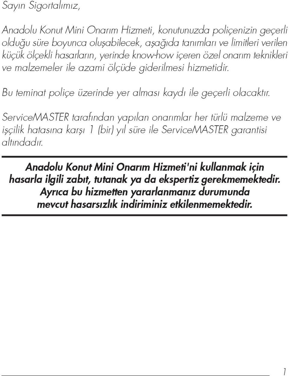 Bu teminat poliçe üzerinde yer almas kayd ile geçerli olacakt r.