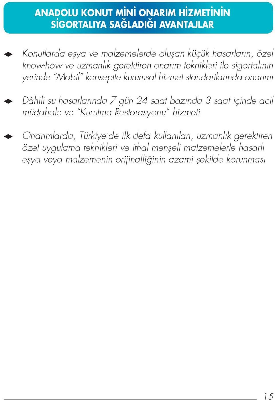 hasarlar nda 7 gün 24 saat baz nda 3 saat içinde acil müdahale ve Kurutma Restorasyonu hizmeti Onar mlarda, Türkiye'de ilk defa kullan lan,