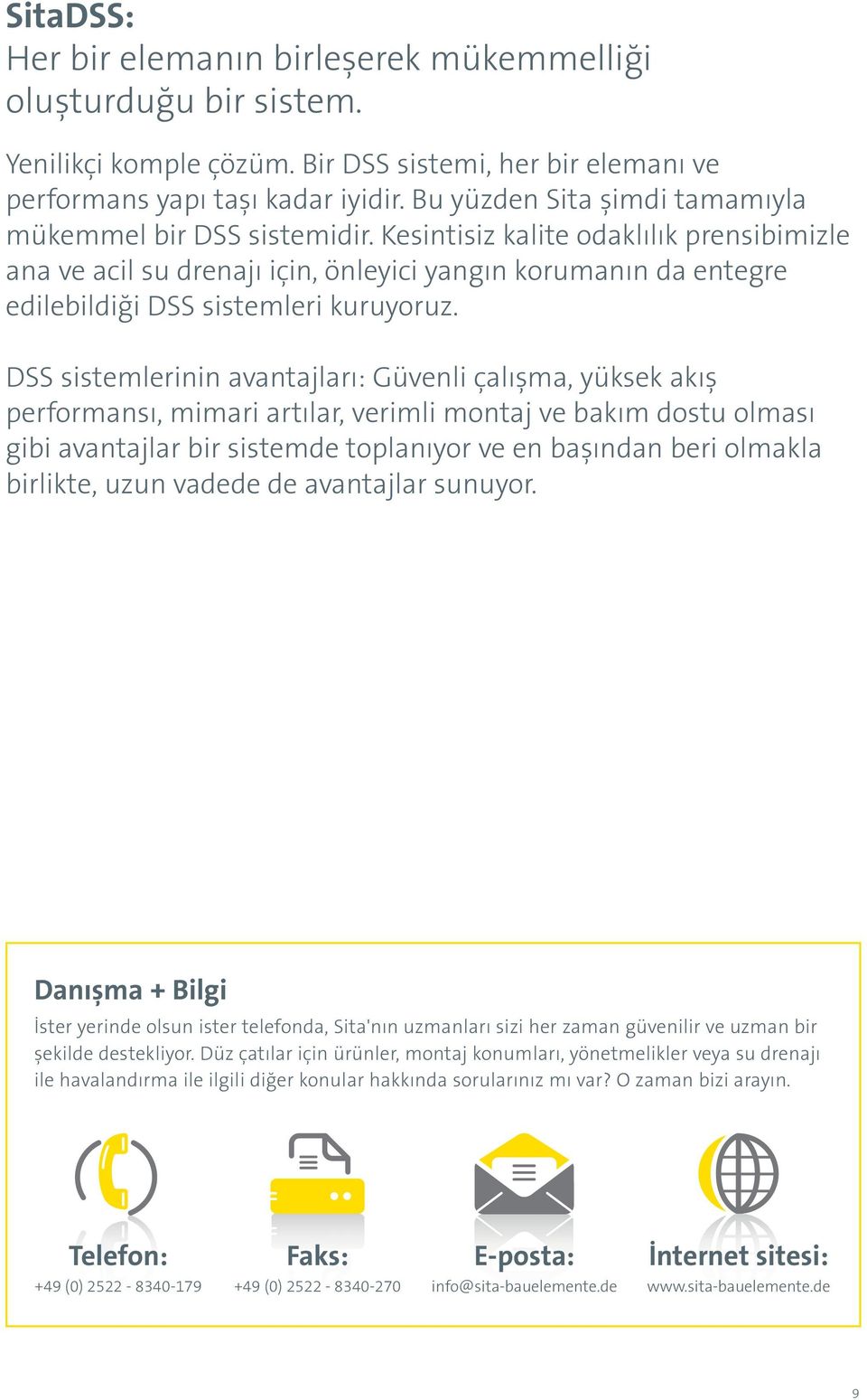 Kesintisiz kalite odaklılık prensibimizle ana ve acil su drenajı için, önleyici yangın korumanın da entegre edilebildiği DSS sistemleri kuruyoruz.