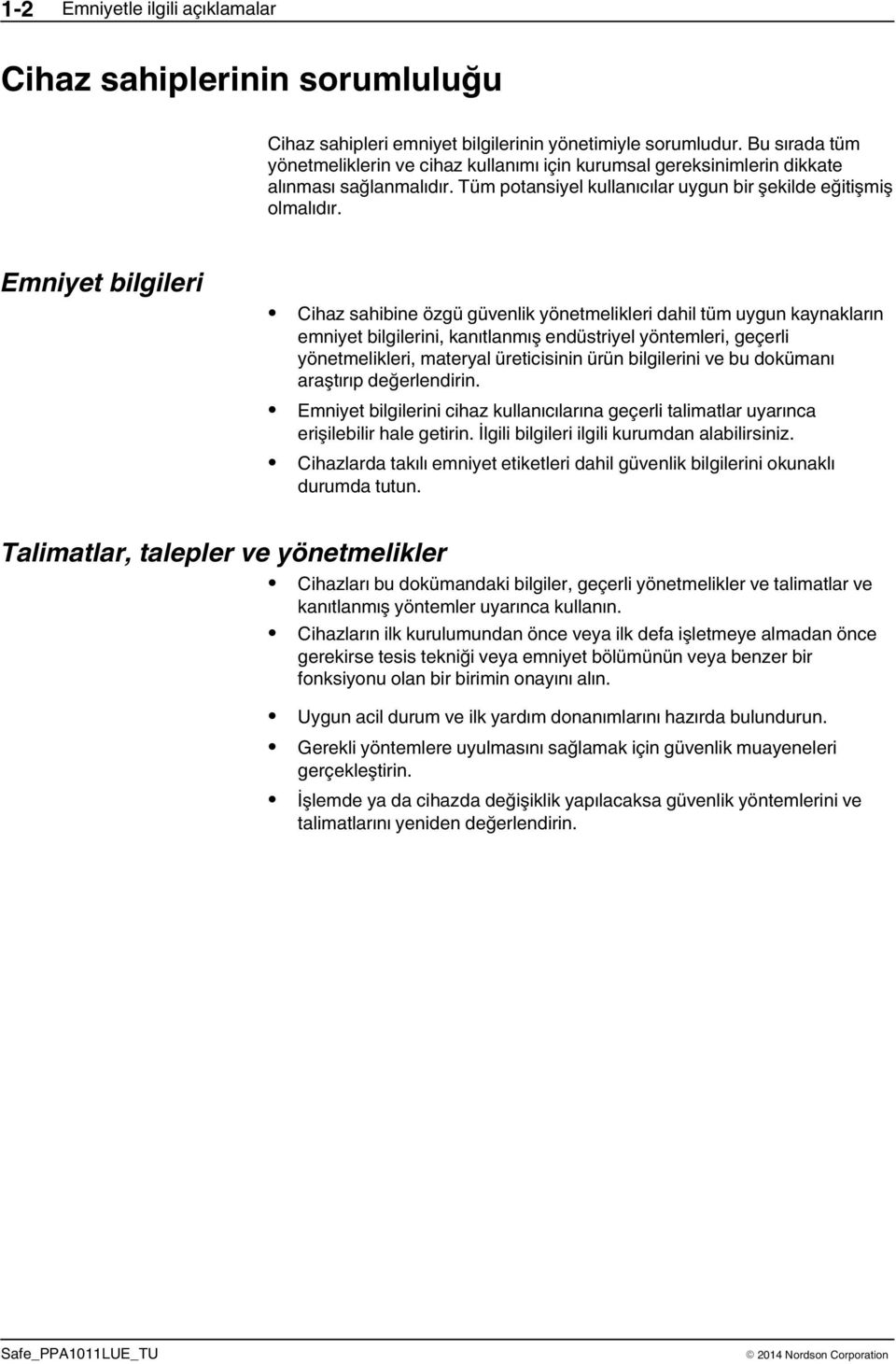 Emniyet bilgileri Cihaz sahibine özgü güvenlik yönetmelikleri dahil tüm uygun kaynakların emniyet bilgilerini, kanıtlanmış endüstriyel yöntemleri, geçerli yönetmelikleri, materyal üreticisinin ürün