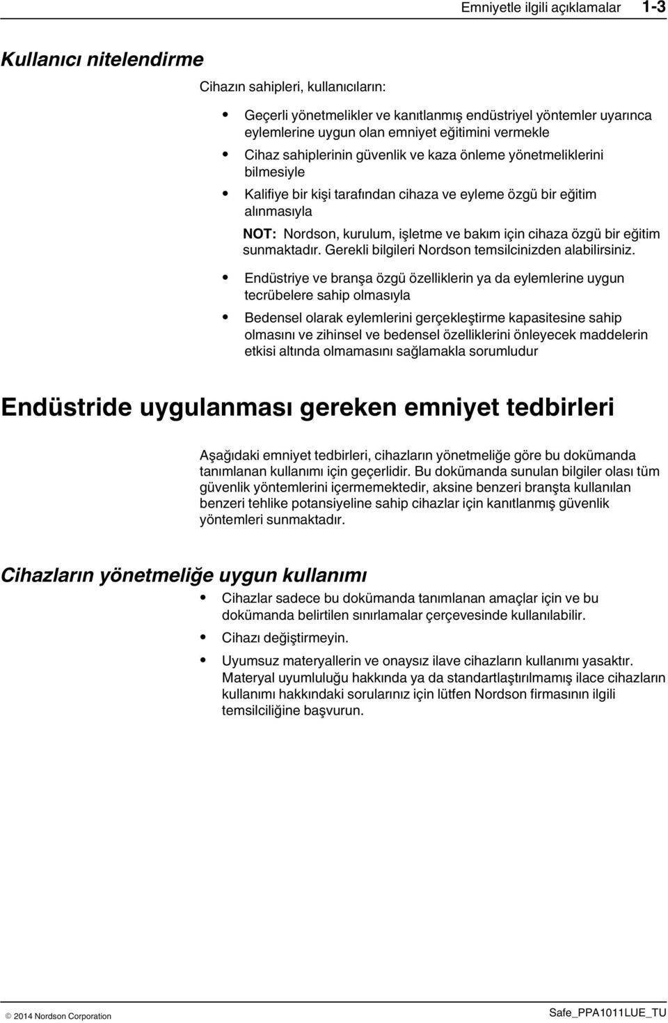 cihaza özgü bir eğitim sunmaktadır. Gerekli bilgileri Nordson temsilcinizden alabilirsiniz.