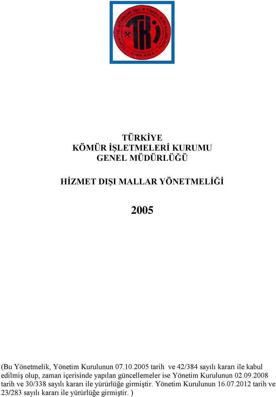 2005 tarih ve 42/384 sayılı kararı ile kabul edilmiş olup, zaman içerisinde yapılan güncellemeler