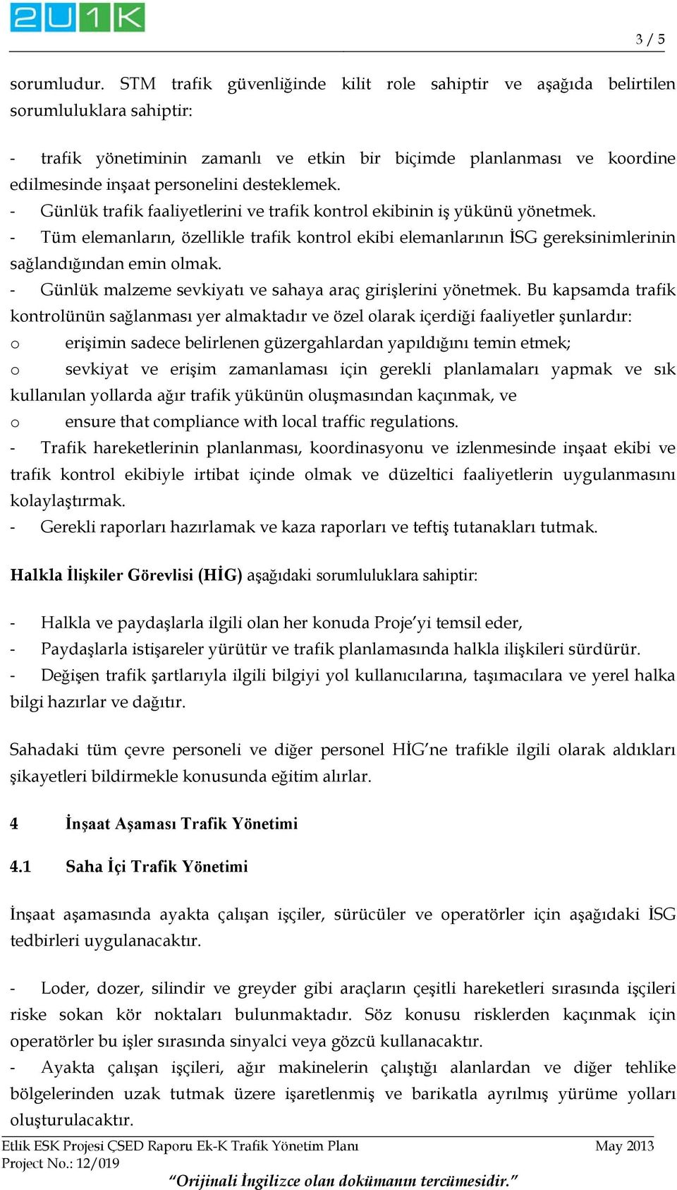 desteklemek. Günlük trafik faaliyetlerini ve trafik kontrol ekibinin iş yükünü yönetmek. Tüm elemanların, özellikle trafik kontrol ekibi elemanlarının İSG gereksinimlerinin sağlandığından emin olmak.