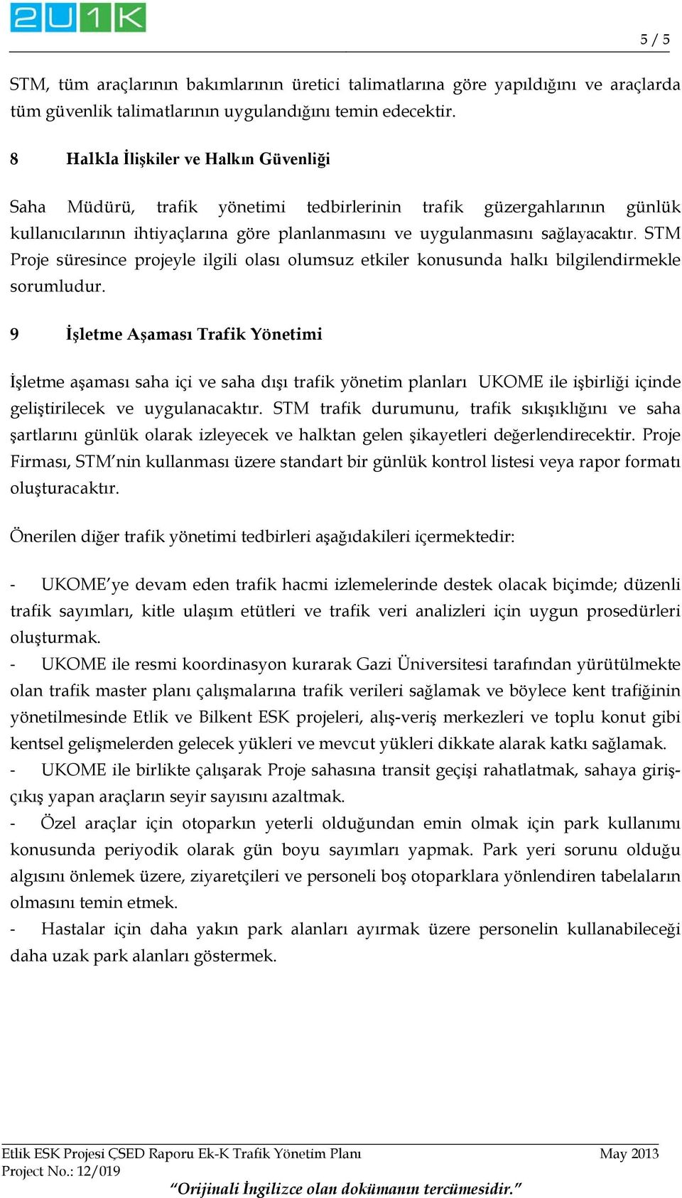 STM Proje süresince projeyle ilgili olası olumsuz etkiler konusunda halkı bilgilendirmekle sorumludur.