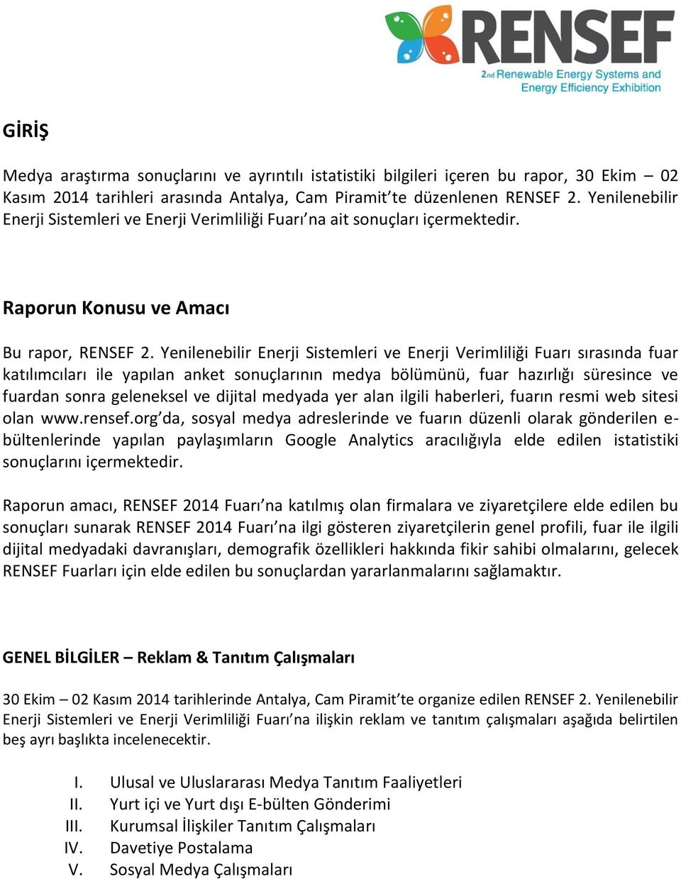 Yenilenebilir Enerji Sistemleri ve Enerji Verimliliği Fuarı sırasında fuar katılımcıları ile yapılan anket sonuçlarının medya bölümünü, fuar hazırlığı süresince ve fuardan sonra geleneksel ve dijital