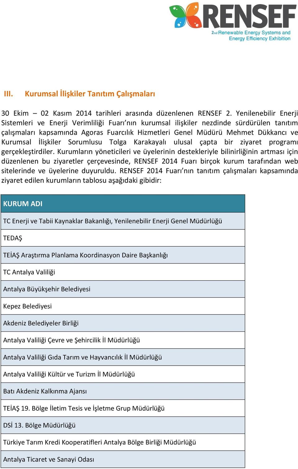 Kurumsal İlişkiler Sorumlusu Tolga Karakayalı ulusal çapta bir ziyaret programı gerçekleştirdiler.