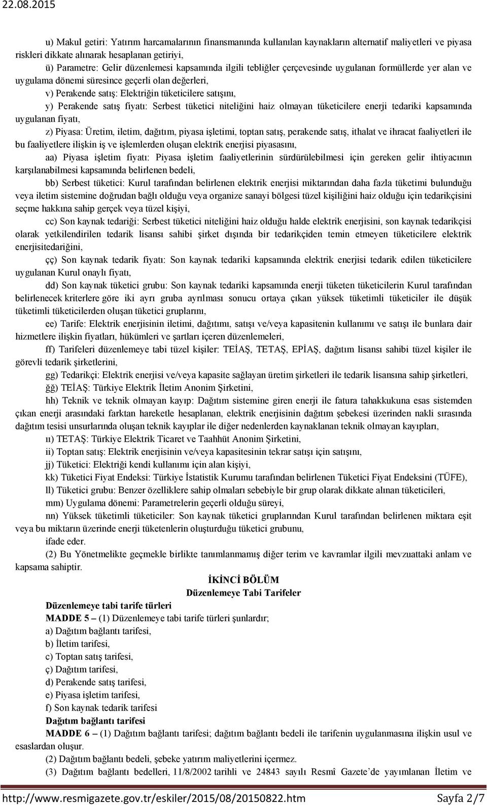 Serbest tüketici niteliğini haiz olmayan tüketicilere enerji tedariki kapsamında uygulanan fiyatı, z) Piyasa: Üretim, iletim, dağıtım, piyasa işletimi, toptan satış, perakende satış, ithalat ve