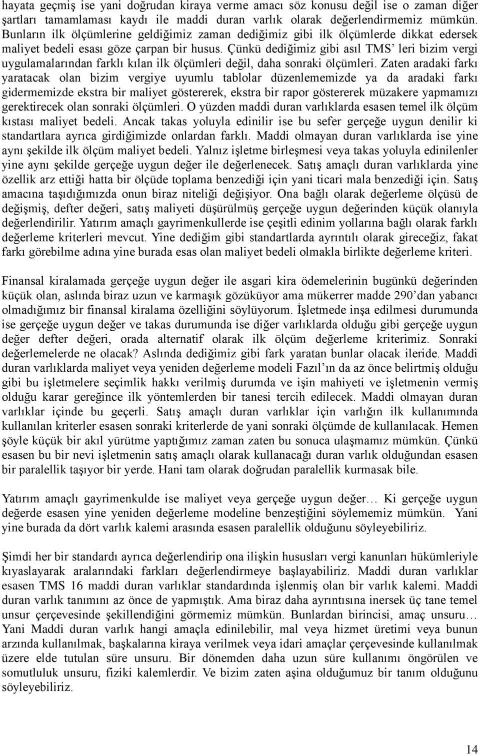 Çünkü dediğimiz gibi asıl TMS leri bizim vergi uygulamalarından farklı kılan ilk ölçümleri değil, daha sonraki ölçümleri.