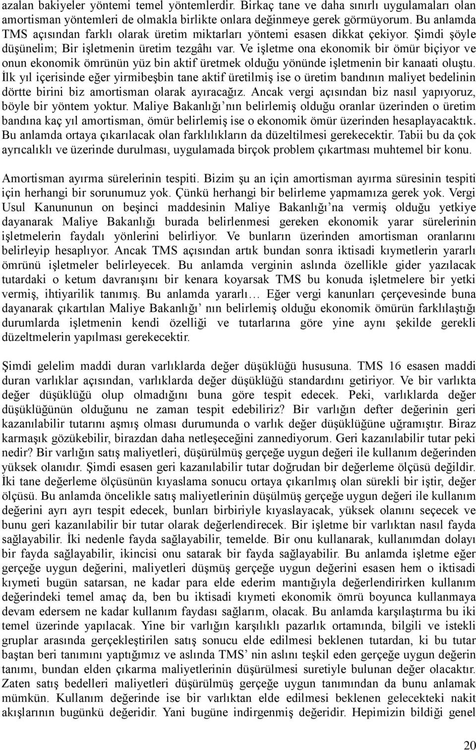 Ve işletme ona ekonomik bir ömür biçiyor ve onun ekonomik ömrünün yüz bin aktif üretmek olduğu yönünde işletmenin bir kanaati oluştu.