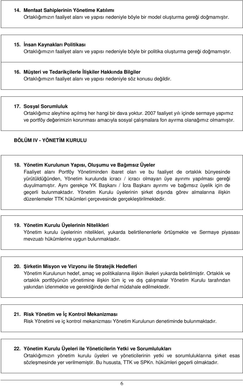 Müşteri ve Tedarikçilerle İlişkiler Hakkında Bilgiler Ortaklığımızın faaliyet alanı ve yapısı nedeniyle söz konusu değildir. 17.