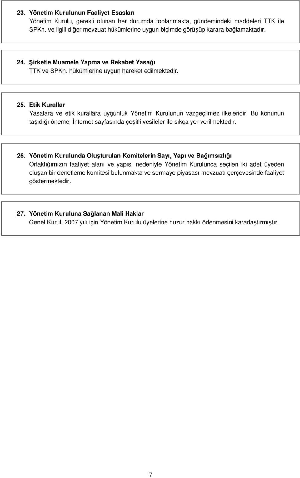 Etik Kurallar Yasalara ve etik kurallara uygunluk Yönetim Kurulunun vazgeçilmez ilkeleridir. Bu konunun taşıdığı öneme İnternet sayfasında çeşitli vesileler ile sıkça yer verilmektedir. 26.