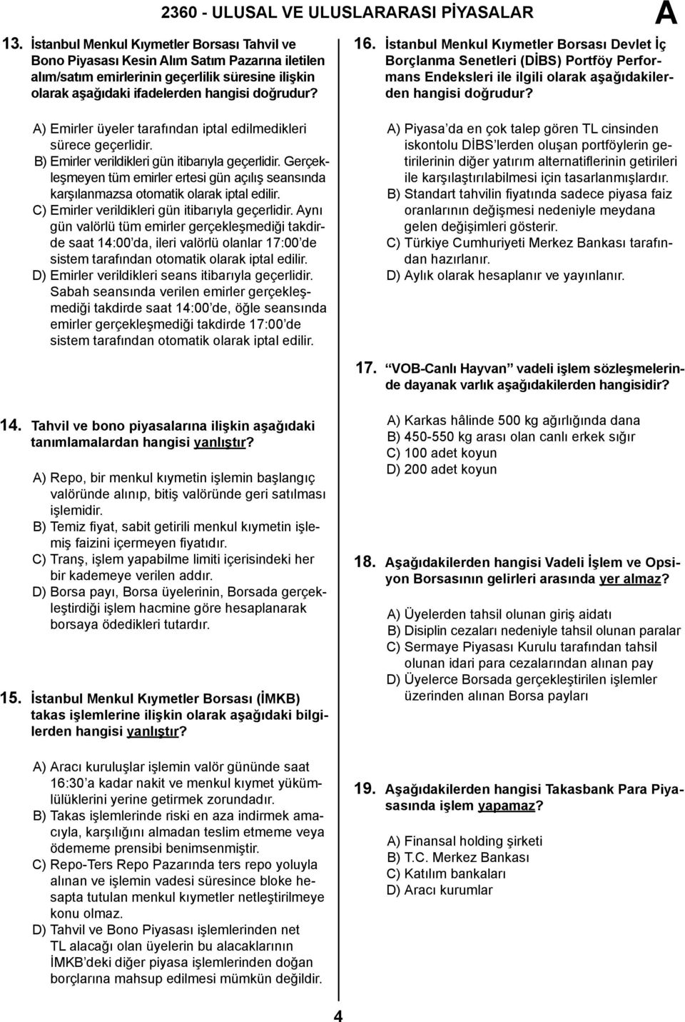 İstanbul Menkul Kıymetler Borsası Devlet İç Borçlanma Senetleri (DİBS) Portföy Performans Endeksleri ile ilgili olarak aşağıdakilerden hangisi doğrudur?