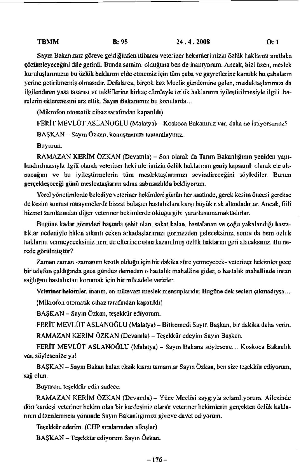 Defalarca, birçok kez Meclis gündemine gelen, meslektaşlarımızı da ilgilendiren yasa tasarısı ve tekliflerine birkaç cümleyle özlük haklarının iyileştirilmesiyle ilgili ibarelerin eklenmesini arz