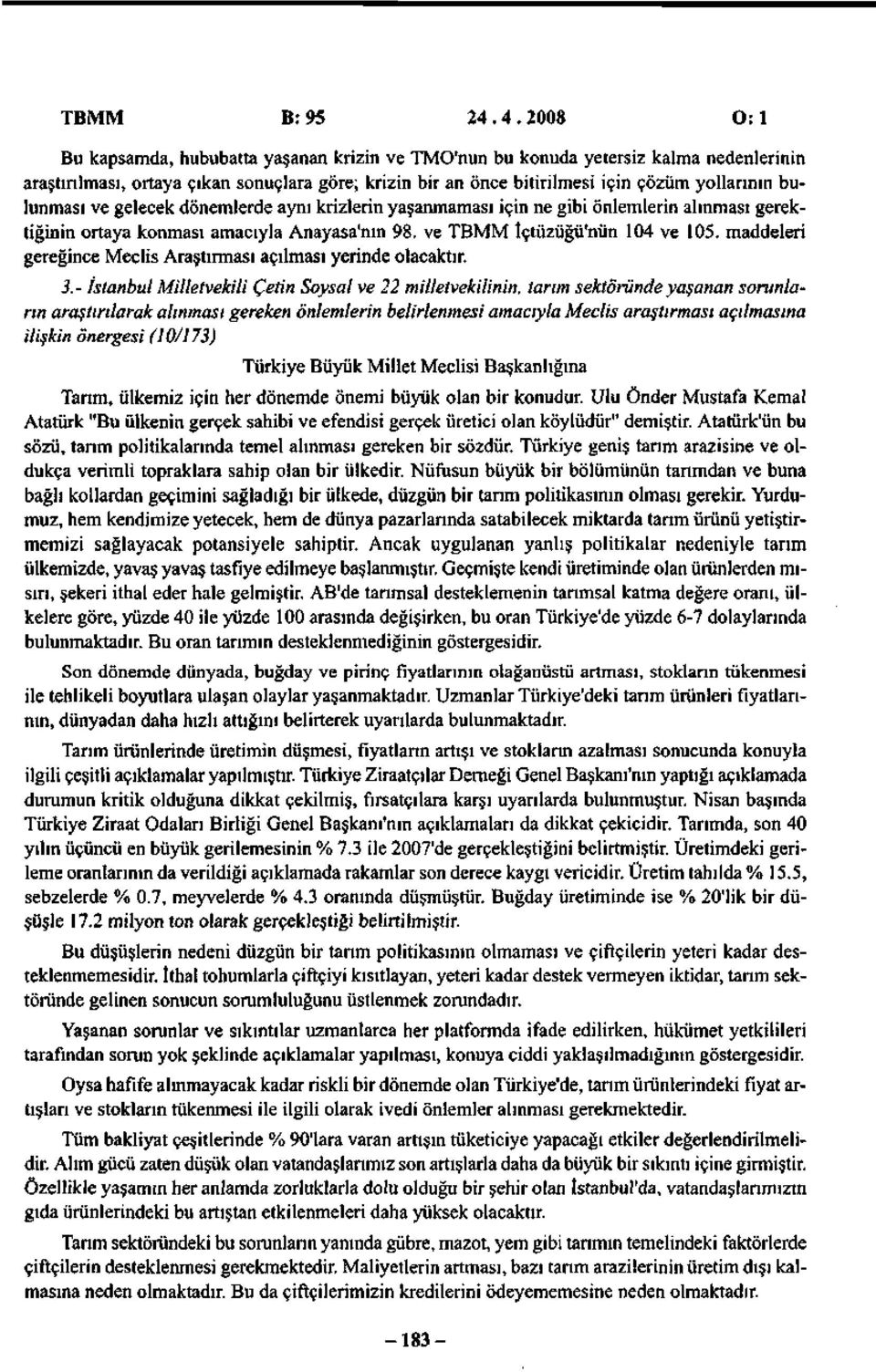 bulunması ve gelecek dönemlerde aynı krizlerin yaşanmaması için ne gibi önlemlerin alınması gerektiğinin ortaya konması amacıyla Anayasa'nın 98. ve TBMM İçtüzüğü'nün 4 ve 5.