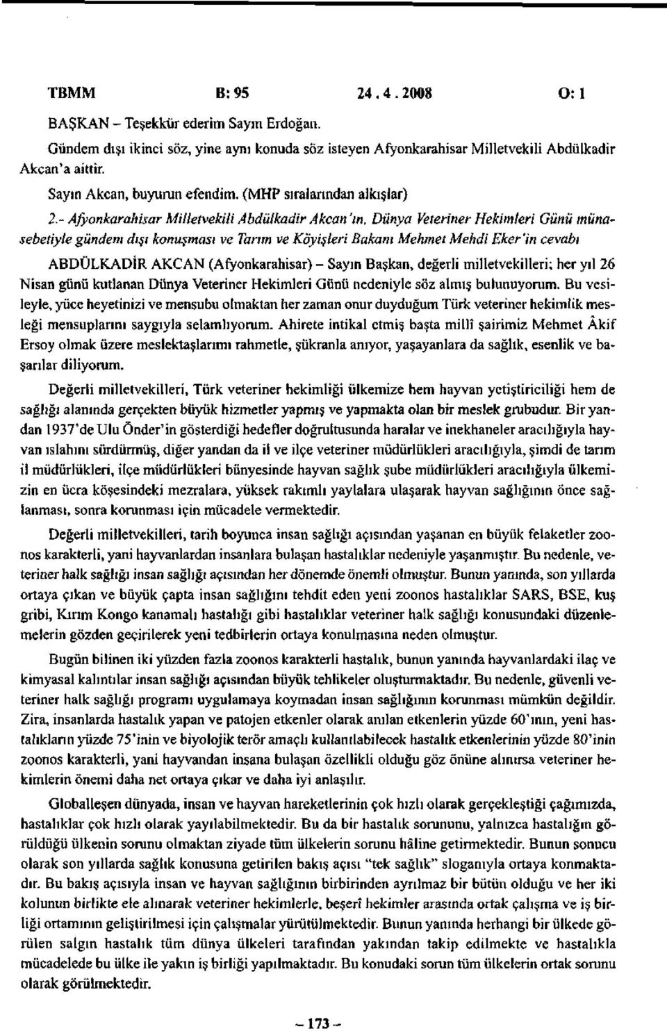- Afyonkarahisar Milletvekili Abdülkadir Akçan 'in, Dünya Veteriner Hekimleri Günü münasebetiyle gündem dışı konuşması ve Tarım ve Köyişleri Bakanı Mehmet Mehdi Eker'in cevabı ABDÜLKADİR AKÇAN