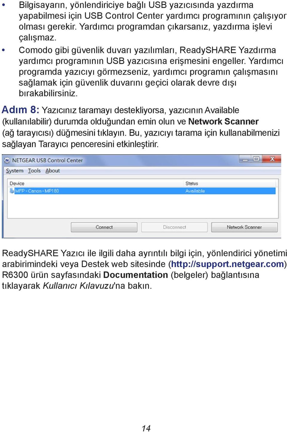 Yardımcı programda yazıcıyı görmezseniz, yardımcı programın çalışmasını sağlamak için güvenlik duvarını geçici olarak devre dışı bırakabilirsiniz.