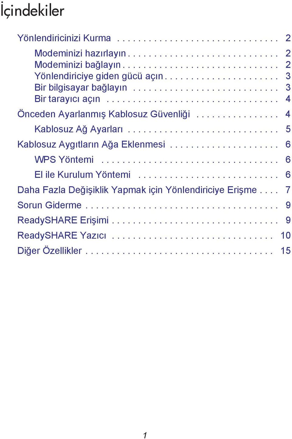 ............................ 5 Kablosuz Aygıtların Ağa Eklenmesi..................... 6 WPS Yöntemi.................................. 6 El ile Kurulum Yöntemi.